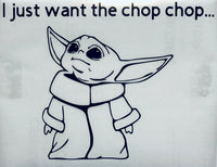 I just want the Chop chop