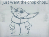 I just want the Chop chop