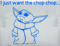 I just want the Chop chop